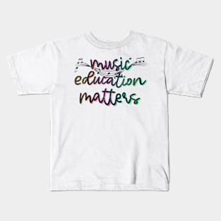 Music Education Matters Funny Music Teacher Kids T-Shirt